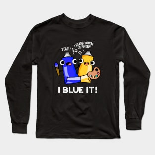 I Blue It Cute Artist Paint Pun Long Sleeve T-Shirt